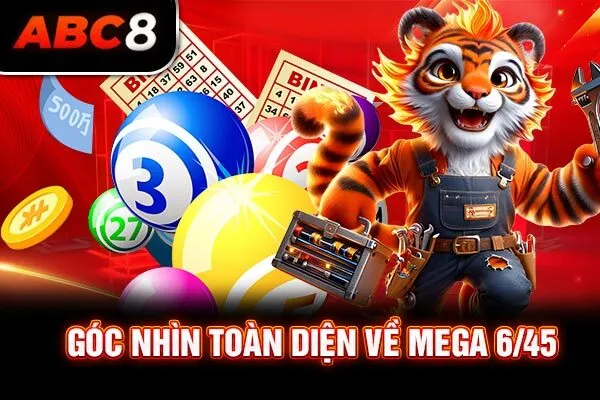 Góc nhìn toàn diện về Mega 6/45 Góc nhìn toàn diện về Mega 6/45