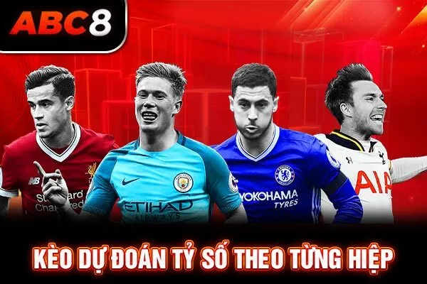 Kèo dự đoán tỷ số theo từng hiệp Kèo dự đoán tỷ số theo từng hiệp