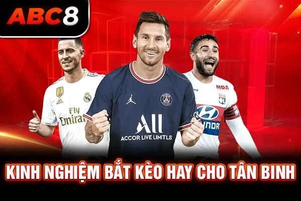 Kinh nghiệm bắt kèo hay cho tân binh Kinh nghiệm bắt kèo hay cho tân binh