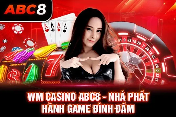WM casino ABC8 - nhà phát hành game đình đám WM casino ABC8 - nhà phát hành game đình đám