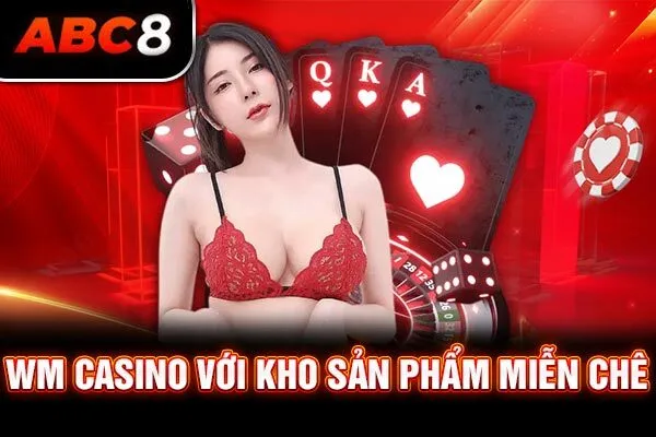 WM casino với kho sản phẩm miễn chê WM casino với kho sản phẩm miễn chê